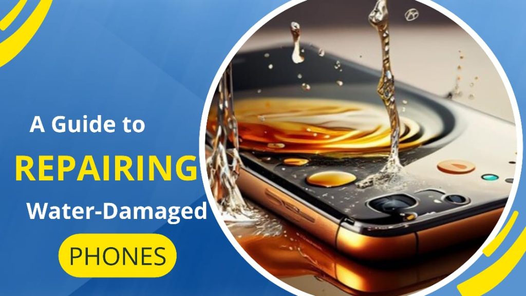 A Guide to Repairing WaterDamaged Phones