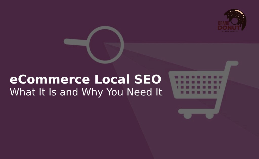 Ecommerce Local SEO: What It Is and Why You Need It